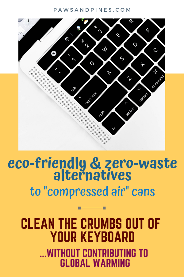 laptop keyboard with text overlay: eco-friendly & zero-waste alternatives to 'compressed air' - clean the crumbs out of your keyboard ... without contributing to global warming